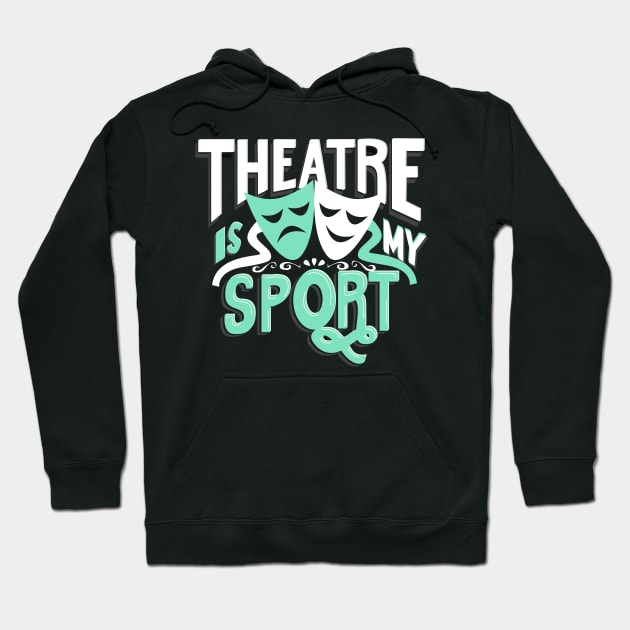 Theatre Is My Sport Hoodie by KsuAnn